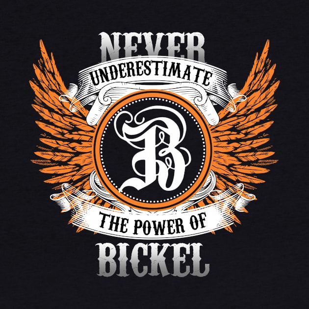 Bickel Name Shirt Never Underestimate The Power Of Bickel by Nikkyta